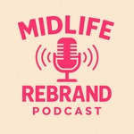 Logo of the podcast Midlife Rebrand Podcast Podcast Midlife Rebrand Podcast