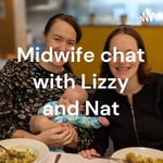 Logo of the podcast Midwife chat with Lizzy and Nat Podcast Midwife chat with Lizzy and Nat