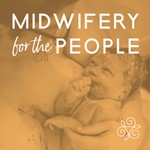 Midwifery for the People Podcast Midwifery for the People