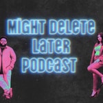 Logo of the podcast Might Delete Later Podcast with Shana & Derrick Podcast Might Delete Later Podcast with Shana & Derrick