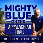 Mighty Blue On The Appalachian Trail: The Ultimate Mid-Life Crisis Podcast Mighty Blue On The Appalachian Trail: The Ultimate Mid-Life Crisis