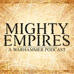 Mighty Empires - A Warhammer Podcast Podcast Mighty Empires - A Warhammer Podcast