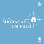 Logo of the podcast Migração em foco Podcast Migração em foco