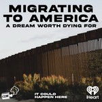 Podcast Migrating to America: A Dream Worth Dying For 