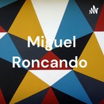 Podcast Miguel Roncando