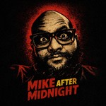 Logo of the podcast Mike After Midnight: The Late Night. One Take. No Sleep til its Published. Movie Reviewer. Podcast Mike After Midnight: The Late Night. One Take. No Sleep til its Published. Movie Reviewer.