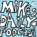 Logo of the podcast Mike's Daily Podcast Podcast Mike's Daily Podcast