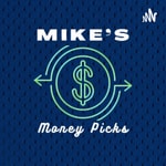 Podcast Mike’s Money Picks