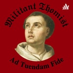 Podcast Militant Thomist