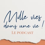 Logo of the podcast Mille vies dans une vie Podcast Mille vies dans une vie