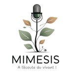 Logo of the podcast Mimèsis_à l'écoute du vivant ! Podcast Mimèsis_à l'écoute du vivant !