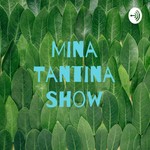 Logo of the podcast Mina Tantina Show Podcast Mina Tantina Show