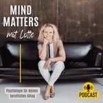 Logo of the podcast Mind Matters mit Lotte – der Psychologie-Podcast für Klarheit und Gelassenheit im Berufsalltag. Podcast Mind Matters mit Lotte – der Psychologie-Podcast für Klarheit und Gelassenheit im Berufsalltag.
