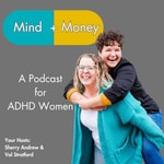 Mind + Money: A Podcast All About Money and ADHD