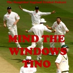 Mind The Windows Tino: The Noughties Cricket Podcast