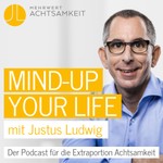"mind-up your life" - mit Achtsamkeit Podcast "mind-up your life" - mit Achtsamkeit