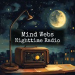 Logo of the podcast Mind Webs - Nighttime Radio Podcast Mind Webs - Nighttime Radio