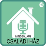 Podcast Minden, ami családi ház