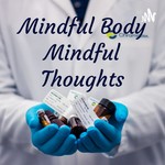 Logo of the podcast Mindful Body Mindful Thoughts Podcast Mindful Body Mindful Thoughts