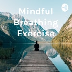 Logo of the podcast Mindful Breathing Exercise Podcast Mindful Breathing Exercise
