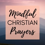 Mindful Christian Prayers Mindful Christian Prayers