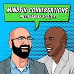 Mindful Conversations with Shamash & Calvin Podcast Mindful Conversations with Shamash & Calvin