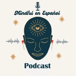 Logo of the podcast Mindful en Español Podcast Mindful en Español