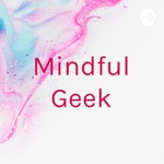 Logo of the podcast Mindful Geek Podcast Mindful Geek