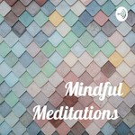 Logo of the podcast Mindful Meditations Podcast Mindful Meditations