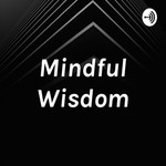 Logo of the podcast Mindful Wisdom Podcast Mindful Wisdom