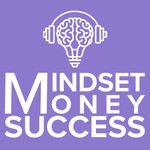 Mindset Money Success Podcast Mindset Money Success