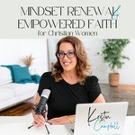 Logo of the podcast Mindset Renewal & Empowered Faith with Kristin Campbell Podcast Mindset Renewal & Empowered Faith with Kristin Campbell