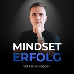 Logo of the podcast Mindset und Erfolg mit Denis Kasper Podcast Mindset und Erfolg mit Denis Kasper