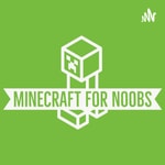 Logo of the podcast Minecraft For Noobs Podcast Minecraft For Noobs