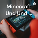 Logo of the podcast Minecraft Und Und ... Podcast Minecraft Und Und ...
