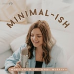 Logo of the podcast Minimal-ish: Minimalism, Intentional Living, Motherhood Podcast Minimal-ish: Minimalism, Intentional Living, Motherhood