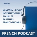 Logo of the podcast Ministry - Revue Internationale Pour Les Pasteurs Francophones Podcast Ministry - Revue Internationale Pour Les Pasteurs Francophones