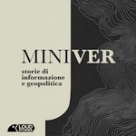 Miniver - Storie di informazione e geopolitica Podcast Miniver - Storie di informazione e geopolitica