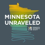 Logo of the podcast Minnesota Unraveled: Pulling on the Threads of Minnesota History Podcast Minnesota Unraveled: Pulling on the Threads of Minnesota History