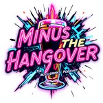 Minus The Hangover Podcast Minus The Hangover