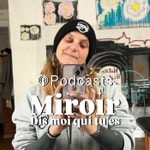 Logo of the podcast Miroir Dis moi qui tu es Podcast Miroir Dis moi qui tu es