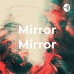 Logo of the podcast Mirror Mirror Podcast Mirror Mirror