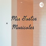 Logo of the podcast Mis Gustos Musicales Podcast Mis Gustos Musicales