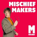 Mischief Makers Podcast Mischief Makers