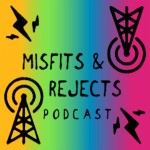 Misfits and Rejects Podcast Misfits and Rejects