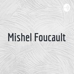Logo of the podcast Mishel Foucault Podcast Mishel Foucault