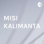 Logo of the podcast MISI KALIMANTAN Podcast MISI KALIMANTAN