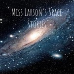Logo of the podcast Miss Larson's Space Stories Podcast Miss Larson's Space Stories