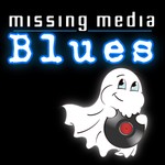 Logo of the podcast Missing Media Blues Podcast Missing Media Blues