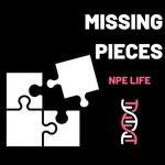 Missing Pieces - NPE Life Podcast Missing Pieces - NPE Life